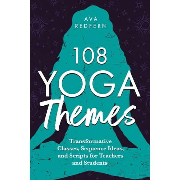The 108 Yoga Collection 108 Yoga Themes: Transformative Classes, Sequence Ideas, and Scripts for Teachers and Students, (Paperback)