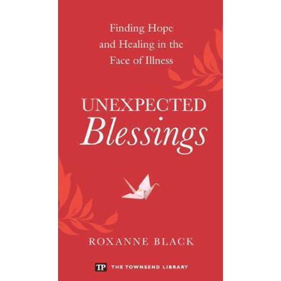 Pre-Owned Unexpected Blessings: Finding Hope and Healing in the Face of Illness (Paperback) 1591942381 9781591942382