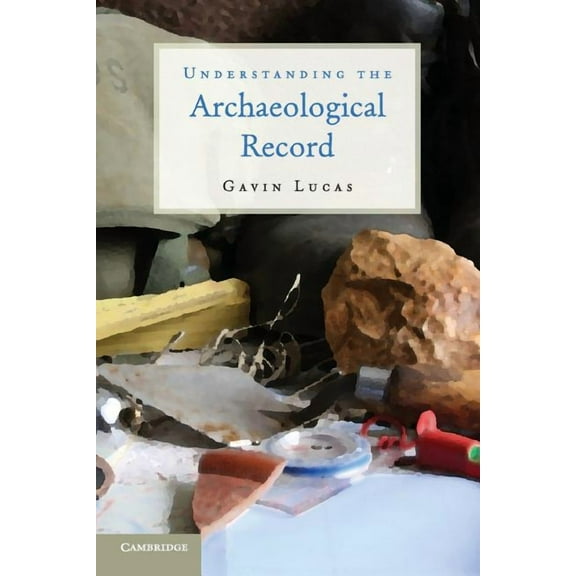 Understanding the Archaeological Record, (Paperback)