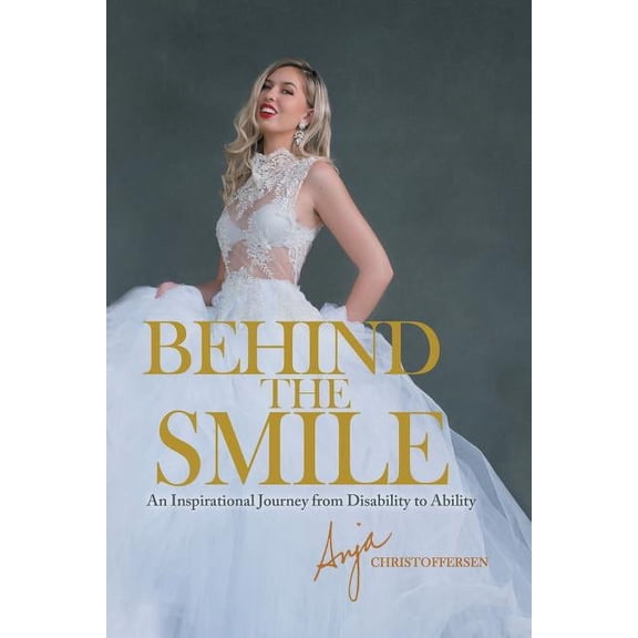 Behind the Smile: An Inspirational Journey from Disability to Ability (Paperback)