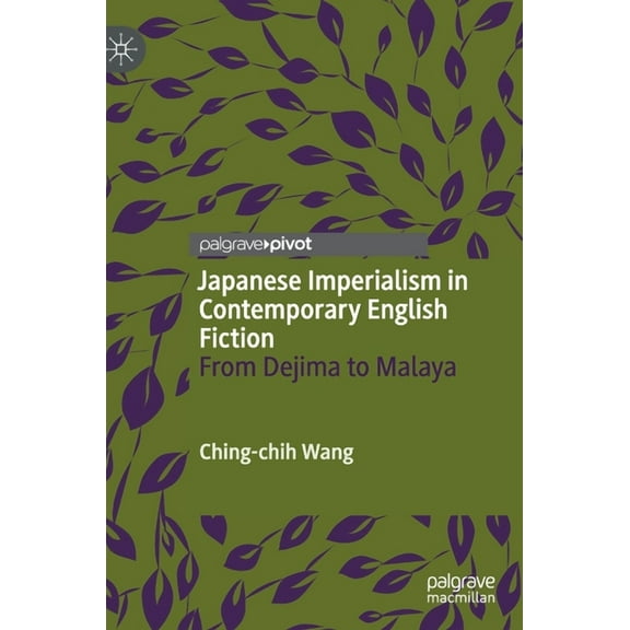 Japanese Imperialism in Contemporary English Fiction: From Dejima to Malaya, (Hardcover)