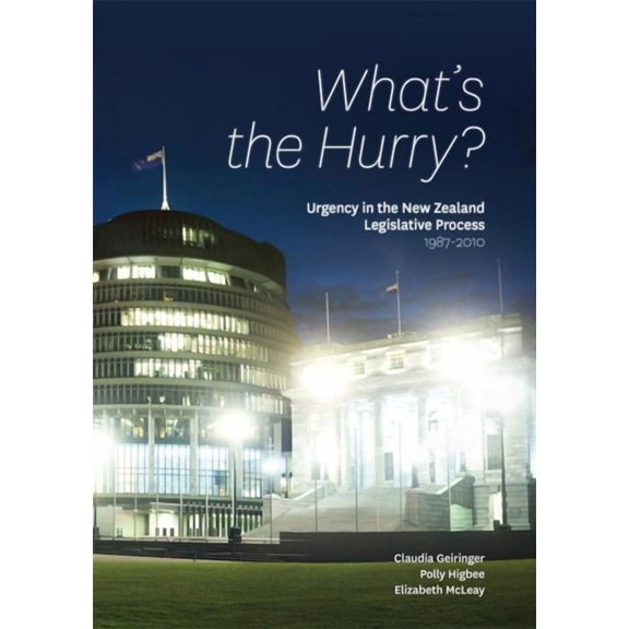 What's the Hurry? : Urgency in the New Zealand Legislative Process 1987–2010 (Paperback)