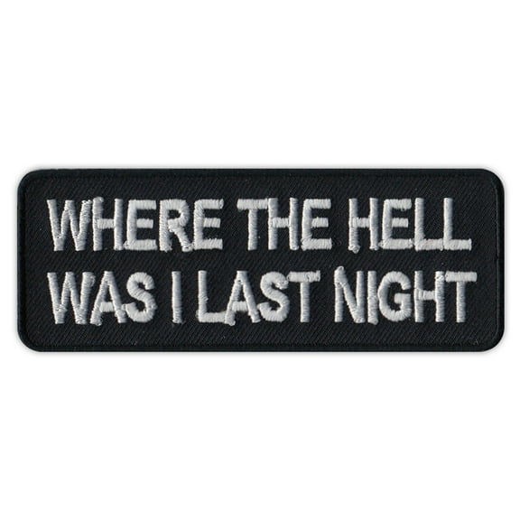 Motorcycle Jacket Embroidered Patch - Where The Hell Was I Last Night - Funny - 4" x 1.5" Patch