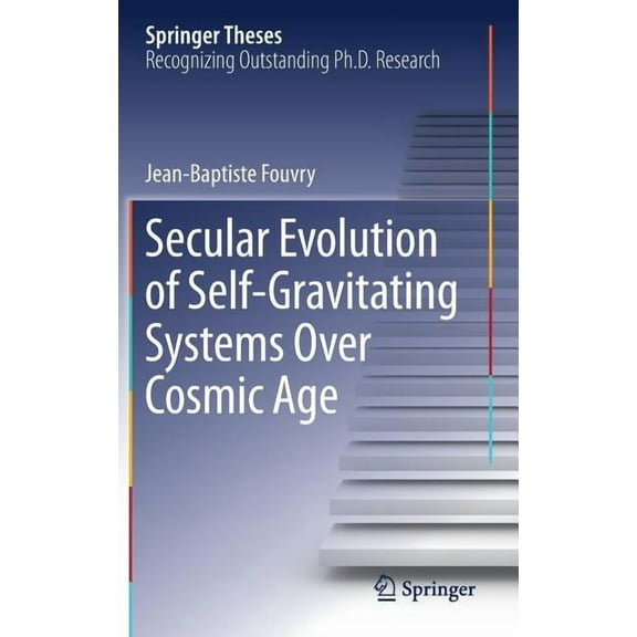 Springer Theses Secular Evolution of Self-Gravitating Systems Over Cosmic Age, (Hardcover)