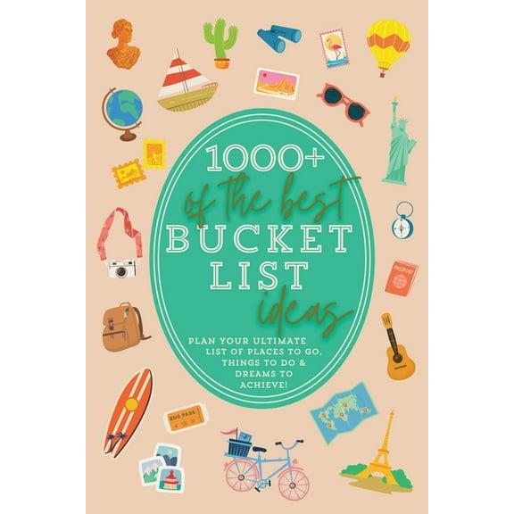 Bucket List Book 1000  of the Best Bucket List Ideas: Your Ultimate Bucket List Travel Book and Adventure Guide with World Travel Bucket , (Paperback)