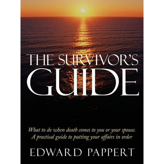 The Survivor's Guide: What to do when death comes to you or your spouse. A practical guide to putting your affairs in or, (Paperback)