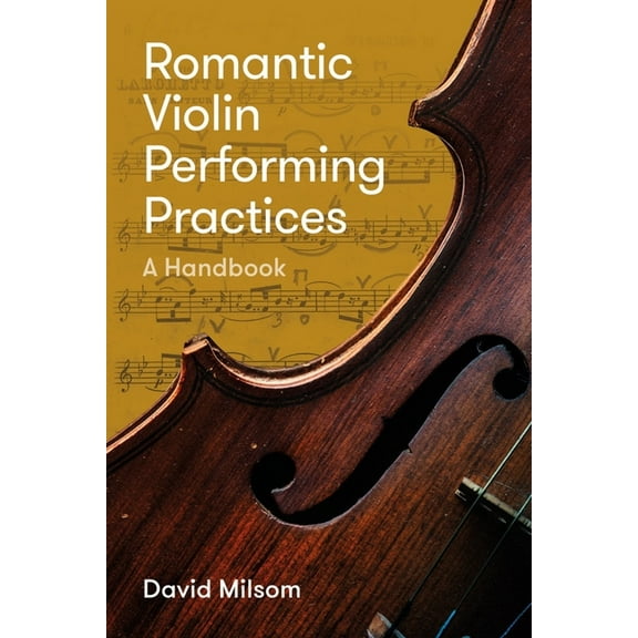 Romantic Violin Performing Practices: A Handbook, (Hardcover)