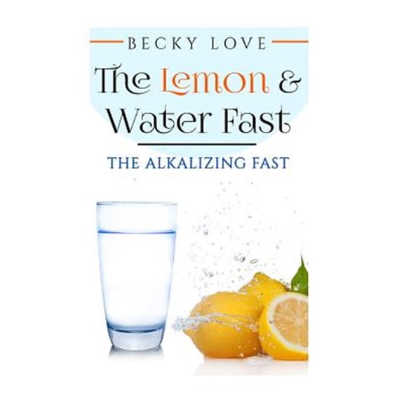 Pre-Owned Lemon and Water Fast : Alkaline Diet: Lemon and Water Fasting