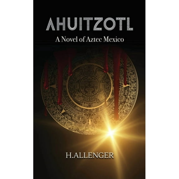Ahuitzotl: A Novel of Aztec Mexico, (Hardcover)