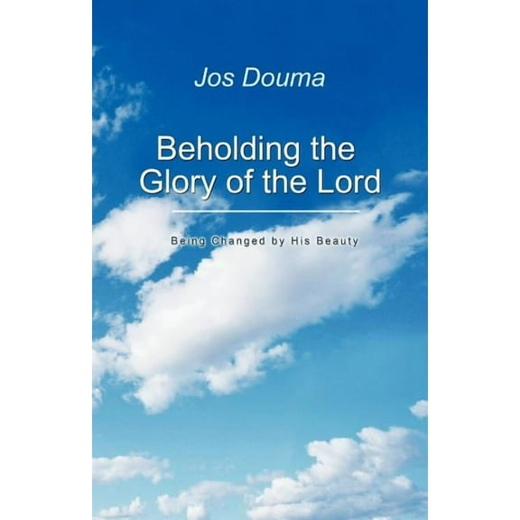 Beholding the Glory of the Lord : Being Changed by His Beauty (Paperback)