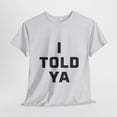 thumbnail image 4 of I Told Ya Short-Sleeved Unisex Crew T-Shirt Classic Fit, Sizes S-5XL, 4 of 9