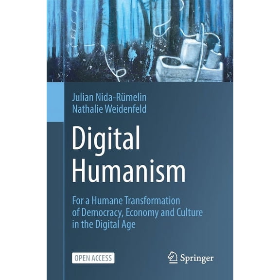Digital Humanism: For a Humane Transformation of Democracy, Economy and Culture in the Digital Age, (Paperback)