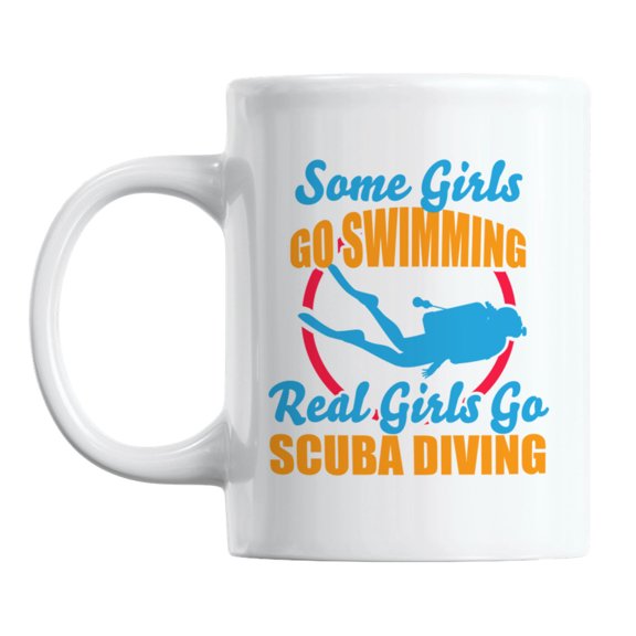 Some Girls Go Swimming, Real Girls Go Scuba Diving Coffee & Tea Mug (11oz)