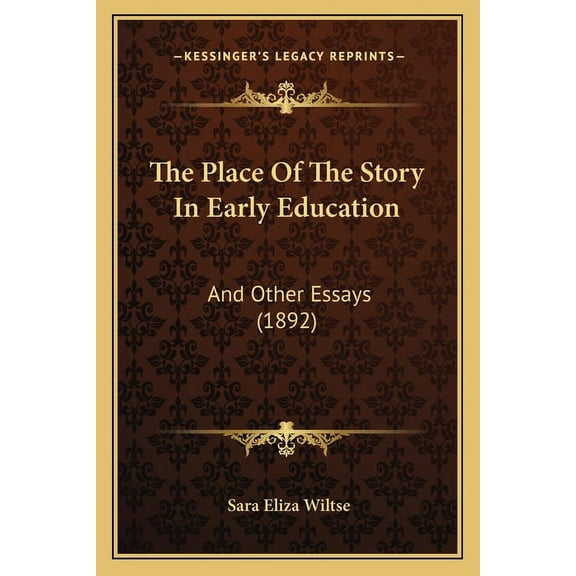 The Place Of The Story In Early Education: And Other Essays (1892), (Paperback)