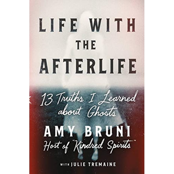 Pre-Owned Life with the Afterlife: 13 Truths I Learned about Ghosts (Hardcover) 1538754142 9781538754146