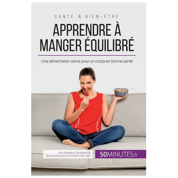 Apprendre à manger équilibré: Une alimentation saine pour un corps en bonne santé, (Paperback)