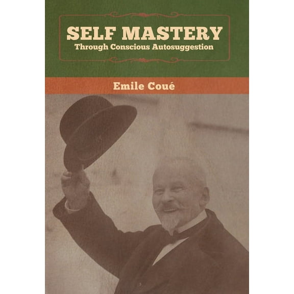 Self Mastery Through Conscious Autosuggestion, (Hardcover)
