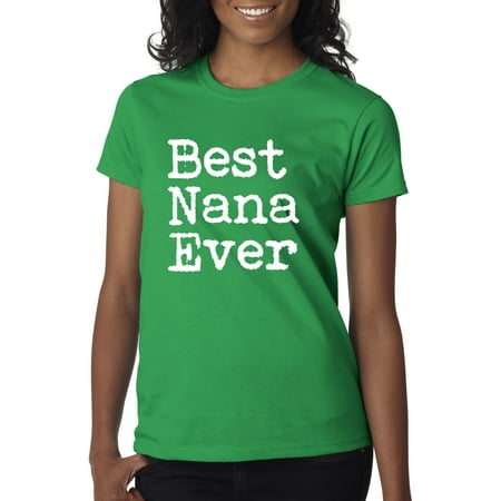 New Way 860 - Women's T-Shirt Best Nana Ever Grandma Mother's Day XS Kelly (Best Dialogue Of Nana Patekar)
