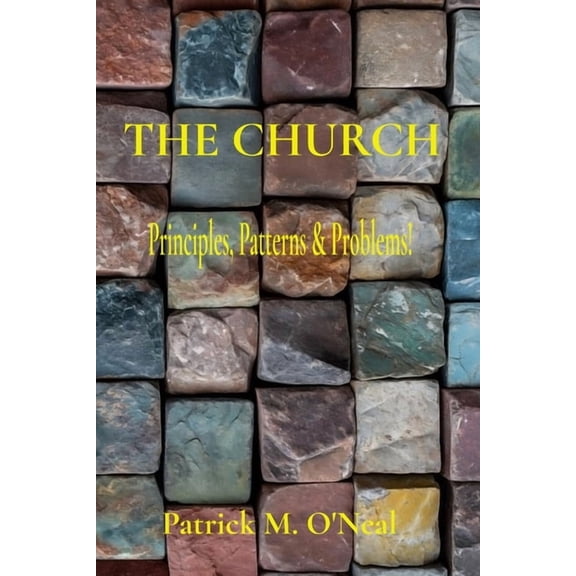 The Church: Principles, Patterns & Problems!, (Paperback)