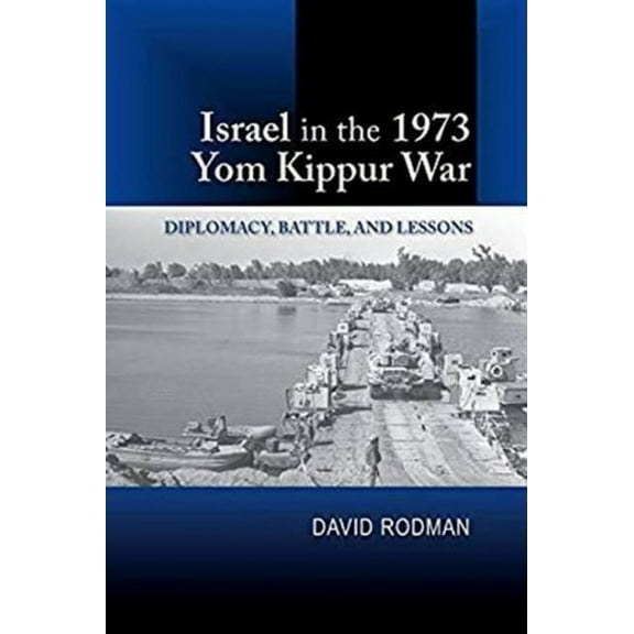 Israel in the 1973 Yom Kippur War: Diplomacy, Battle and Lessons, (Paperback)