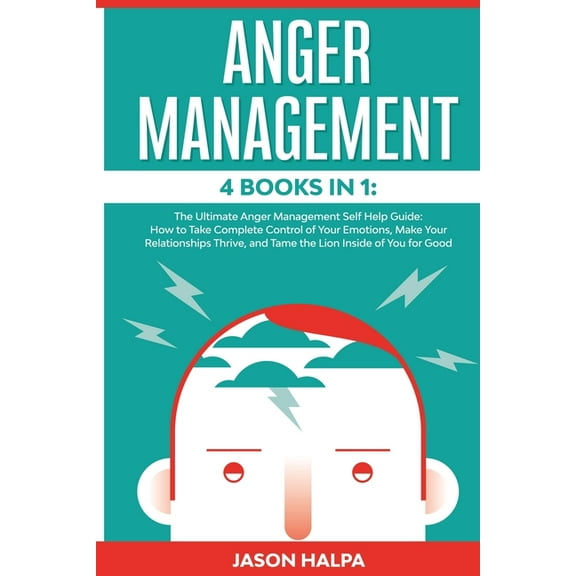Anger Management: 4 Books in 1. The Ultimate Anger Management Self Help Guide.How to Take Complete Control of Your Emoti, (Paperback)