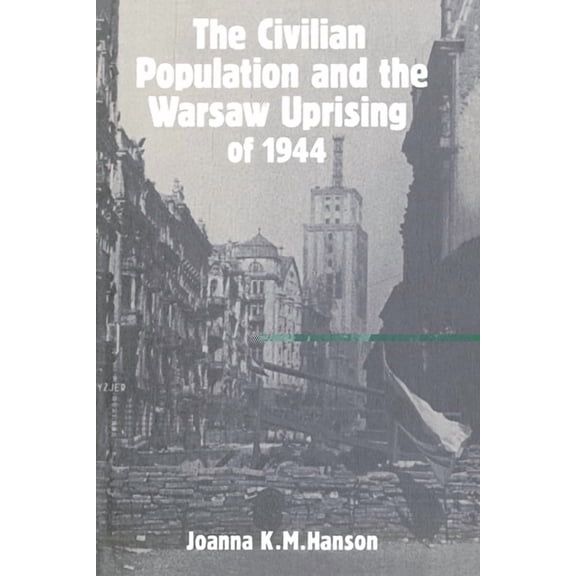 The Civilian Population and the Warsaw Uprising of 1944, (Paperback)