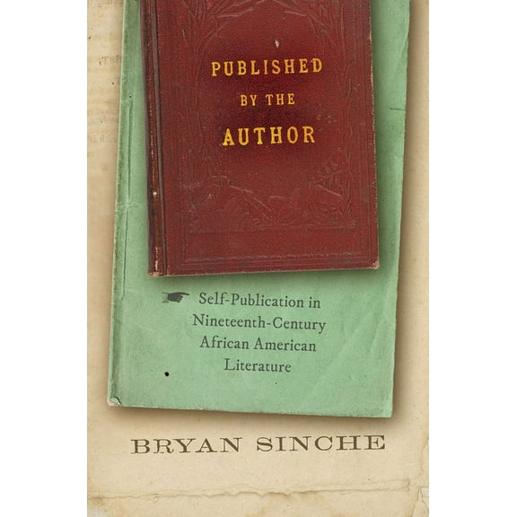 The John Hope Franklin African American  Published by the Author: Self-Publication in Nineteenth-Century African American Literature, (Paperback)