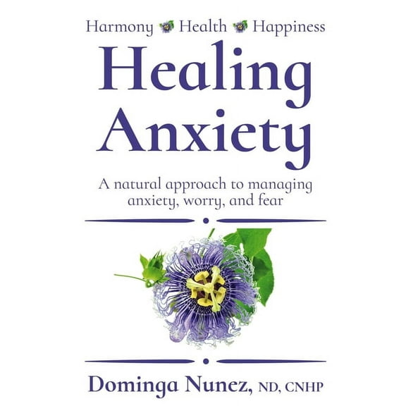 Healing Anxiety: : A natural approach to managing anxiety, worry, and fear, (Paperback)