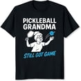 thumbnail image 2 of 100% Cotton Pickleball Grandma Still Got Game, 2 of 5