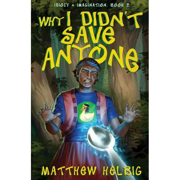 Idiocy & Imagination Why I Didn't Save Anyone, Book 2, (Paperback)