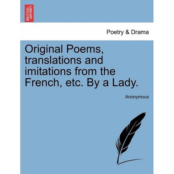 Original Poems, Translations and Imitations from the French, Etc. by a Lady. Paperback