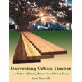 thumbnail image 1 of Pre-Owned Harvesting Urban Timber: A Guide to Making Better Use of Urban Trees (Woodworker's Library) (Paperback) 0941936716 9780941936712, 1 of 1
