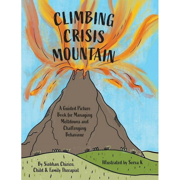 Climbing Crisis Mountain: A Guided Picture Book for Managing Meltdowns and Challenging Behaviour., (Hardcover)