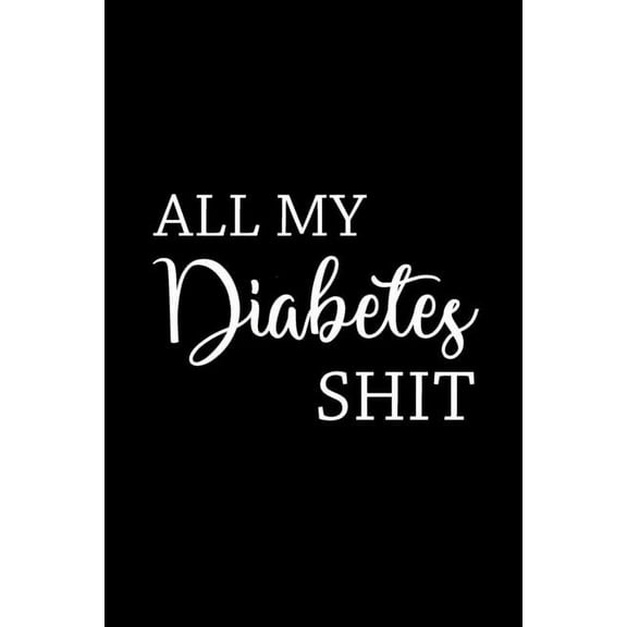 All My Diabetes Shit: Health Log Book, Blood Sugar Tracker, Diabetic Planner, (Paperback)