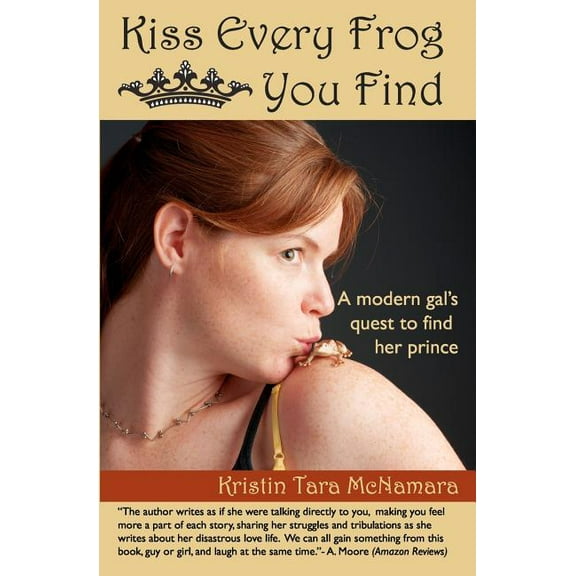 Kiss Every Frog You Find : A Modern Girl's Quest to Find Her Prince (Paperback)