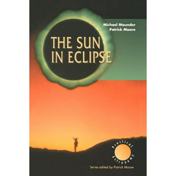 Patrick Moore Practical Astronomy The Sun in Eclipse, (Paperback)