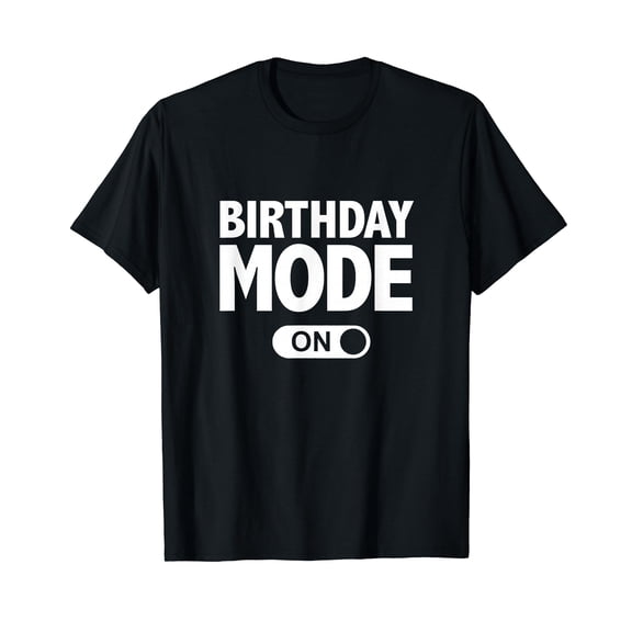 Happy Birthday T-Shirt Birthday Mode On Party Gift T-Shirt