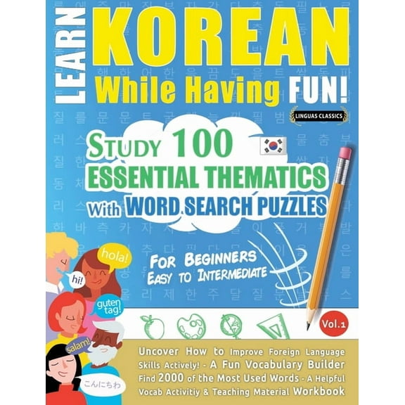 Learn Korean While Having Fun! - For Beginners: EASY TO INTERMEDIATE - STUDY 100 ESSENTIAL THEMATICS WITH WORD SEARCH PU, (Paperback)