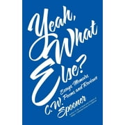 Yeah, What Else?: Essays, Memoirs, Poems, and Reviews  Paperback  C.W. Spooner