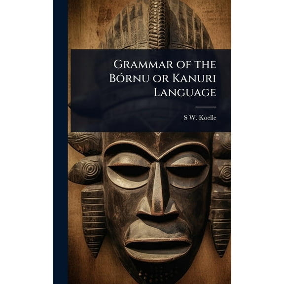 Grammar of the BÃ3rnu or Kanuri Language, (Hardcover)