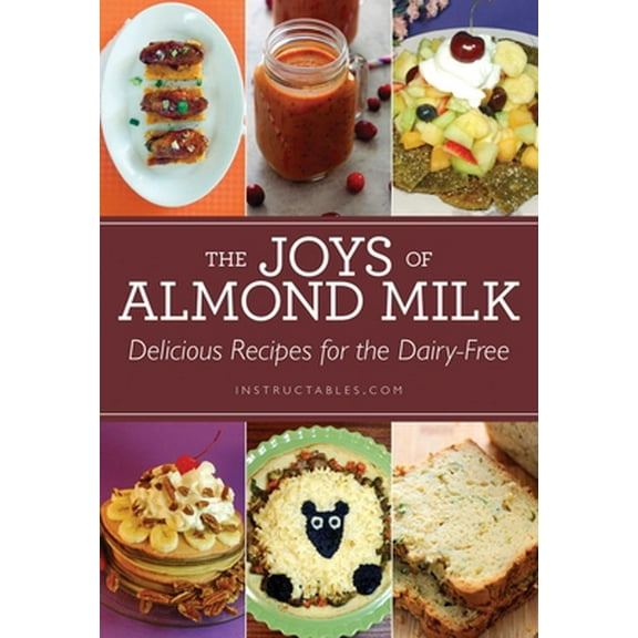 Pre-Owned The Joys of Almond Milk: Delicious Recipes for the Dairy-Free (Paperback) 1629148008 9781629148007