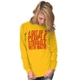 thumbnail image 3 of 4 out of 3 Struggle Math Nerd Humor Long Sleeve TShirt Men Women Brisco Brands 2X, 3 of 6