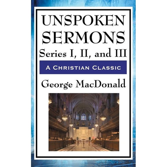 Unspoken Sermons: Series I, II, and III, (Hardcover)