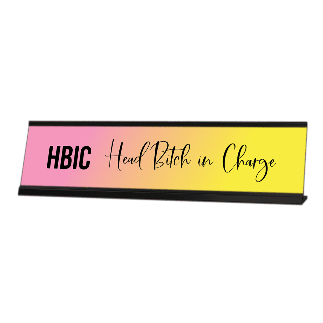 HBIC Head Bitch in Charge Nameplate Desk Sign
