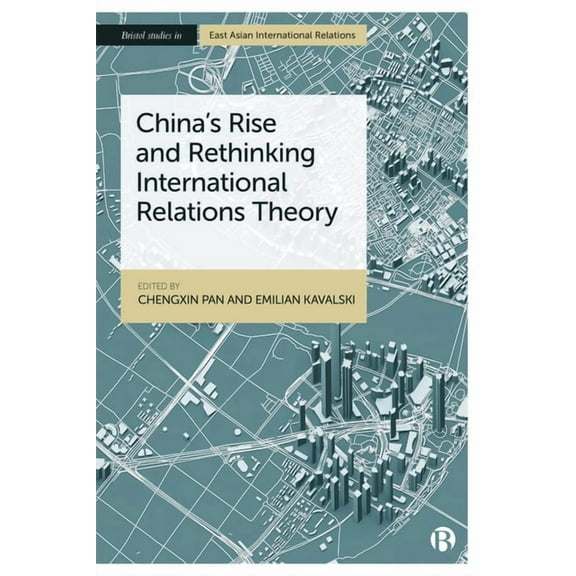 Bristol Studies in East Asian Internatio China's Rise and Rethinking International Relations Theory, (Hardcover)