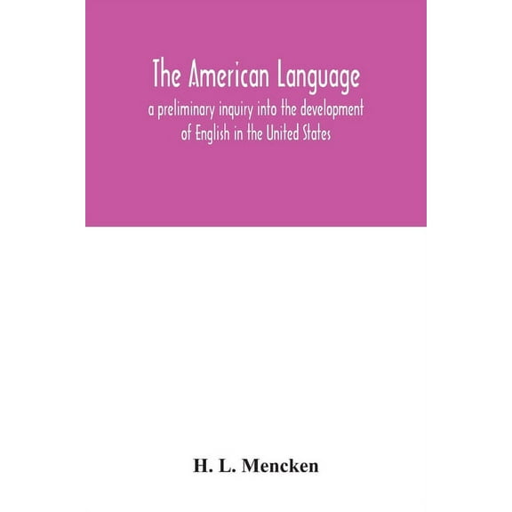 The American language; a preliminary inquiry into the development of English in the United States, (Paperback)