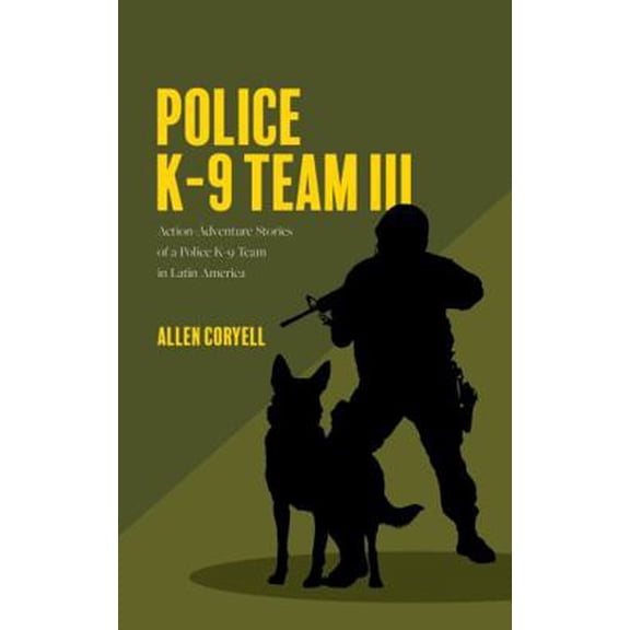 Pre-Owned Police K-9 Team III: Action-Adventure Stories of a Police K-9 Team in Latin America (Paperback) 1734509228 9781734509229