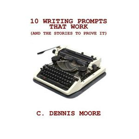 Story Writing Prompts - Ten Writing Prompts That Work (and the stories to prove it) - eBook