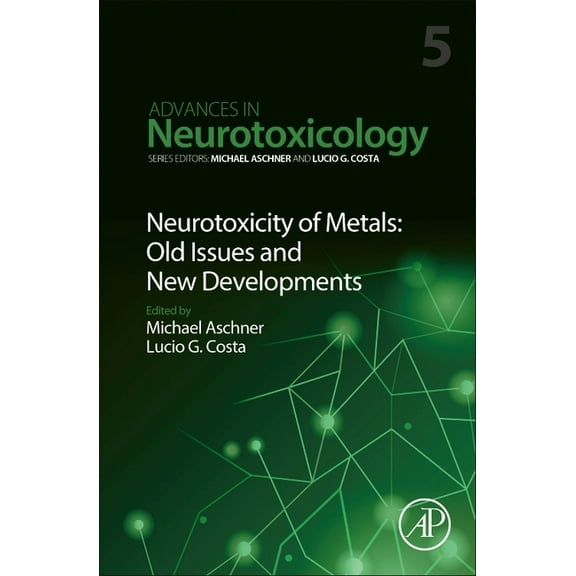 Advances in Neurotoxicology Neurotoxicity of Metals: Old Issues and New Developments: Volume 5, Book 5, (Hardcover)