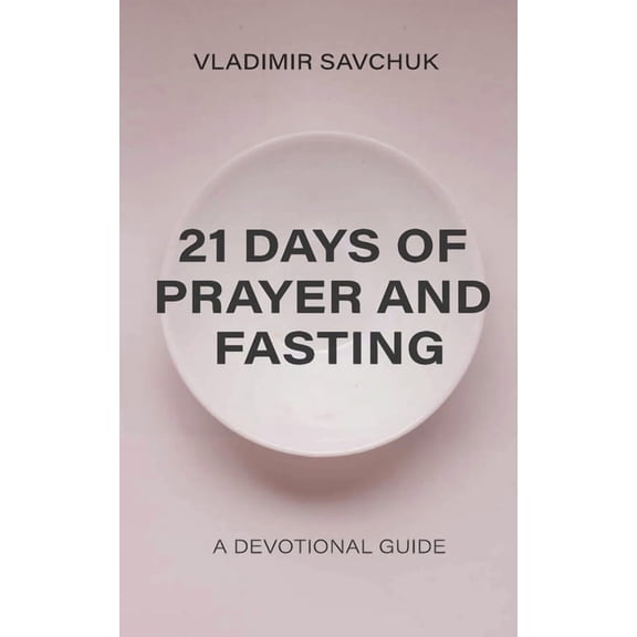 21 Days of Prayer and Fasting, (Paperback)